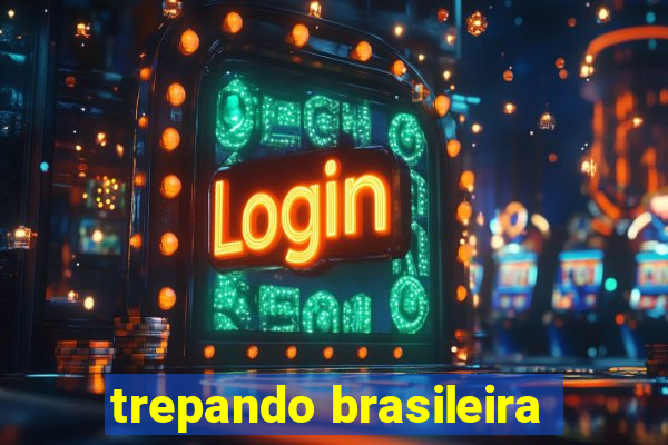 trepando brasileira